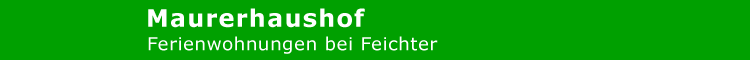 Maurerhaushof - Ferien bei Feichter